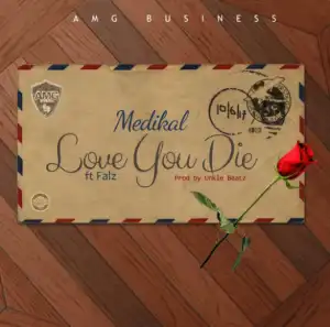 Medikal - Love You Die Ft. Falz